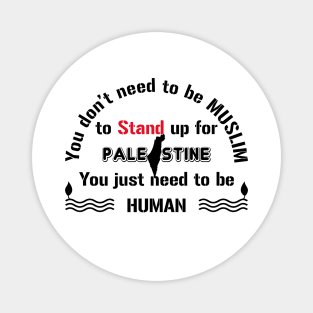 Be human and stand up for Palestine Magnet